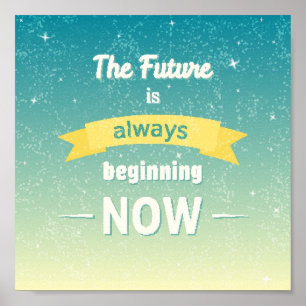 The Future Is Always Beginning Now Poster