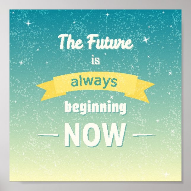The Future Is Always Beginning Now Poster (Front)
