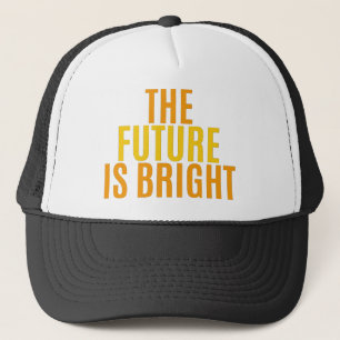 THE FUTURE IS BRIGHT TRUCKER HAT