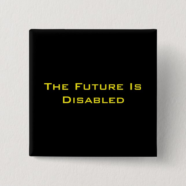 The Future Is Disabled, 2" Square Button, Black 15 Cm Square Badge (Front)