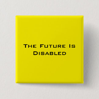 The Future Is Disabled, 2" Square Button, Yellow 15 Cm Square Badge