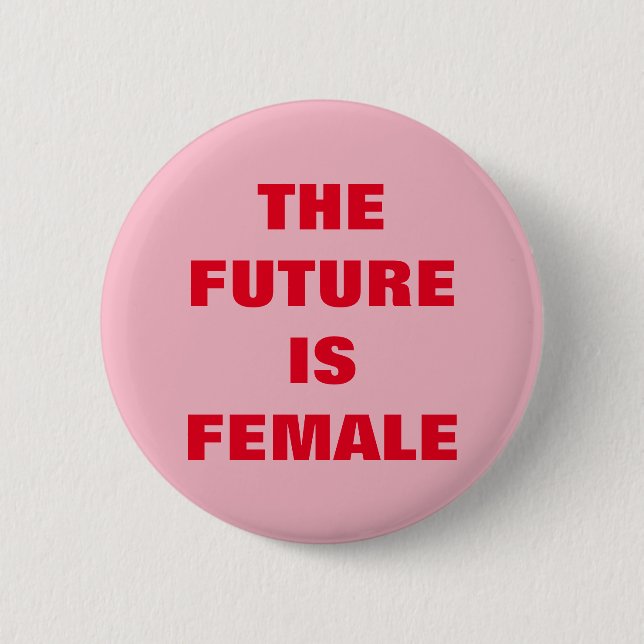 THE FUTURE IS FEMALE 6 CM ROUND BADGE (Front)
