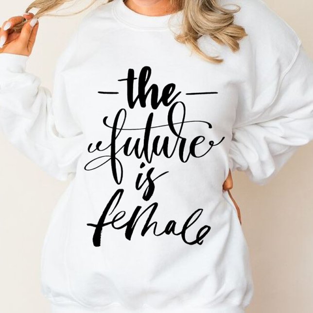 The Future is Female Sweatshirt (Creator Uploaded)