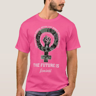 The Future Is Feminist Feminism Is The Radical Nat T-Shirt