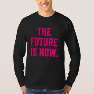 The Future Is Now Trending Statement T-Shirt