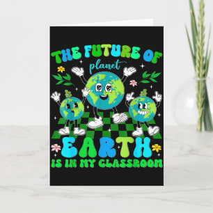 The Future Of Planet Earth Is In My Clroom Teacher Card