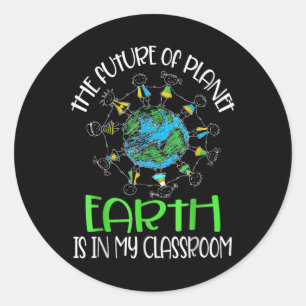 The Future Of Planet Earth Is In My Clroom Teacher Classic Round Sticker