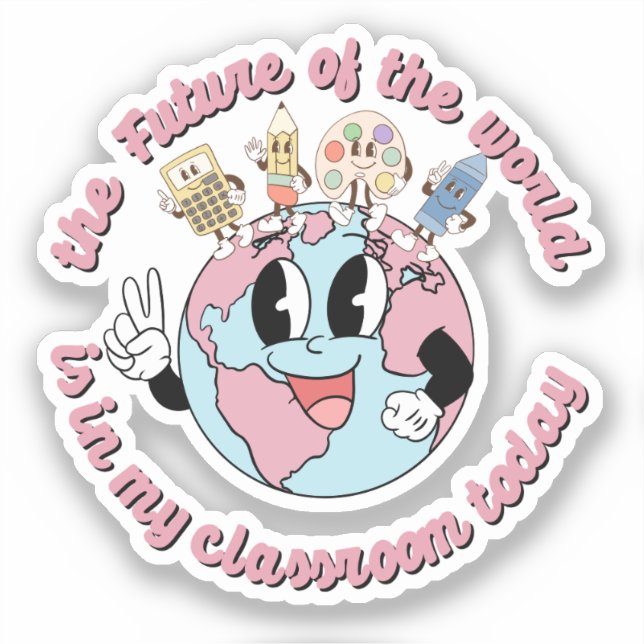 The Future of the World is in My Class (Front)