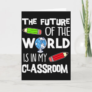 The Future Of The World Is In My Clroom Teacher Me Card