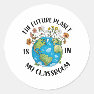 The Future Planet Is In My Clroom Earth Day Teache Classic Round Sticker