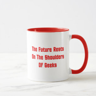 The Future Rests On The Shoulders Of Geeks Mug