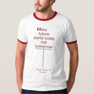 The Future Starts Today Not Tomorrow T-Shirt