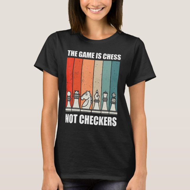 The Game Is Chess Not Checkers Sport Player For Bo T-Shirt (Front)