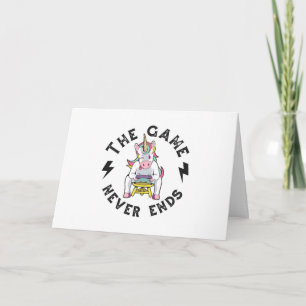 The Game never ends for Unicorns Card