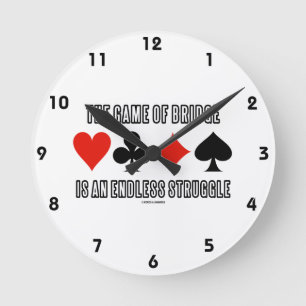 The Game Of Bridge Is An Endless Struggle Round Clock