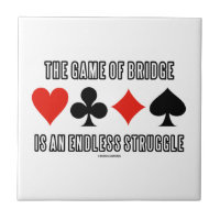 The Game Of Bridge Is An Endless Struggle