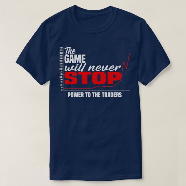 The Game will never Stop Power to the Traders T-Shirt (Design Front)