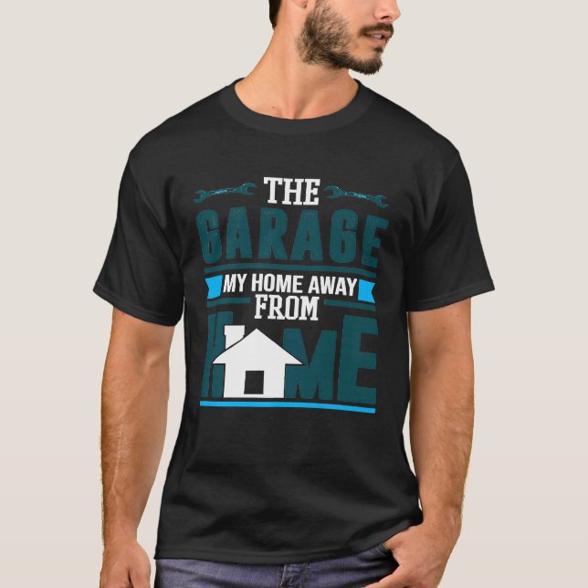 The Garage My Home Away From Home Auto Mechanic T-Shirt (Front)