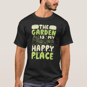 The Garden Is My Happy Place Gardening Gardener 1 T-Shirt