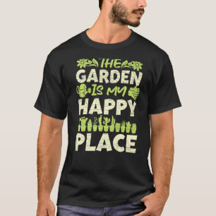 The Garden Is My Happy Place Gardening Gardener T-Shirt