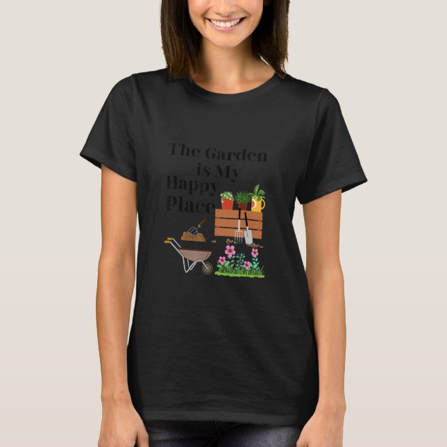 The Garden Is My Happy Place   T-Shirt (Front)