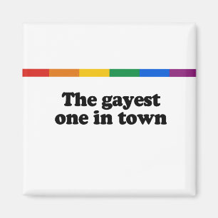 The gayest one in town magnet