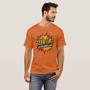 The Geek Life Is The Best Life T-Shirt