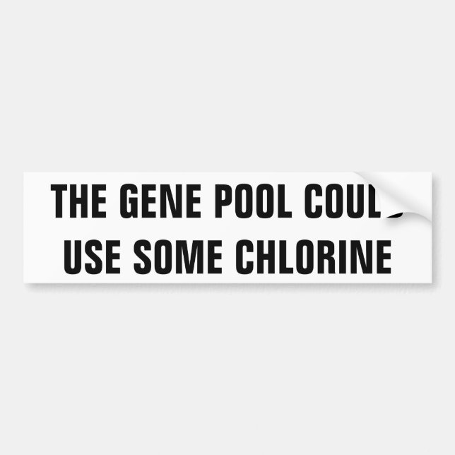 The Gene Pool needs Chlorine Bumper Sticker (Front)