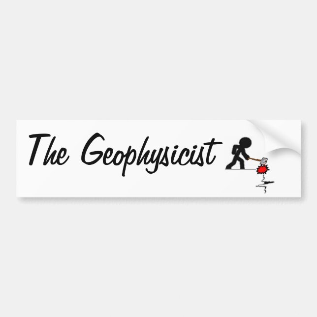 The Geophysicist - It will be Car Bumper Sticker (Front)