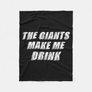 The Giants Make Me Drink Funny Fleece Blanket