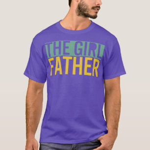 The Girl Father Funny Dad of Girls Daddy Daughter4 T-Shirt