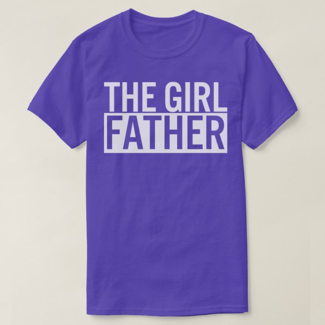 The Girl Father Funny Dad of Girls Daddy Daughter7 T-Shirt (Design Front)