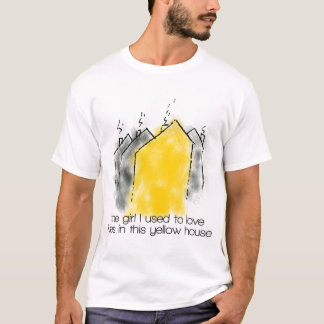 The girl I used to love lives in this yellow house T-Shirt