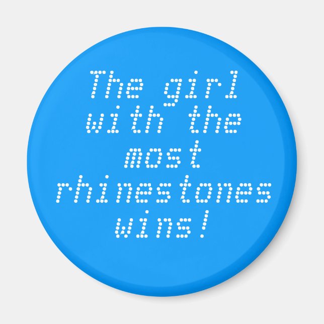 The girl with the most rhinestones wins! magnet (Front)