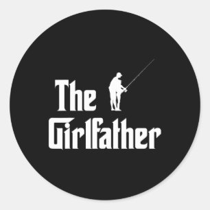 The Girlfather Funny Dad Of Girl Fishing Father An Classic Round Sticker
