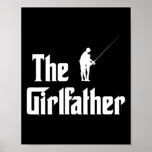 The Girlfather Funny Dad Of Girl Fishing Father An Poster