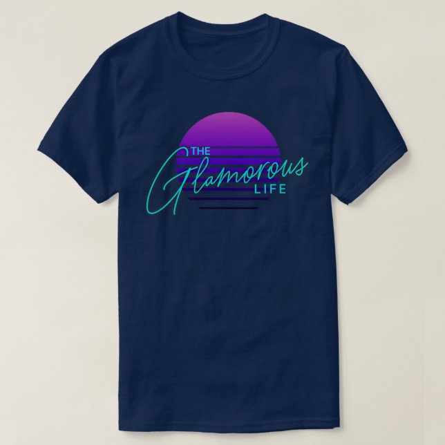 The Glamourous Life T-Shirt (Design Front)