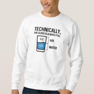The Glass Is Always Full Sweatshirt