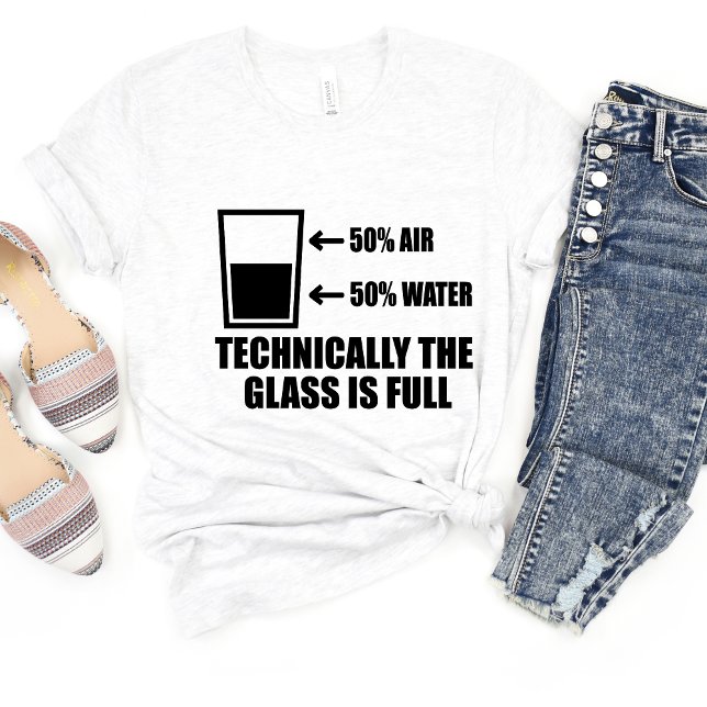 The Glass Is Half Full Sarcasm Funny Meme T-shirt (Creator Uploaded)