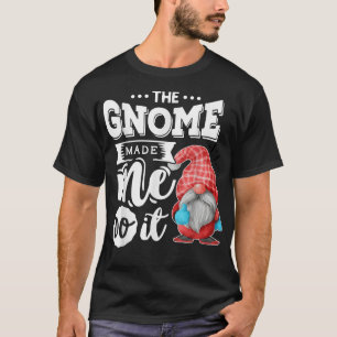 The Gnome Made Me Do It Gnomies Funny XMas  T-Shirt