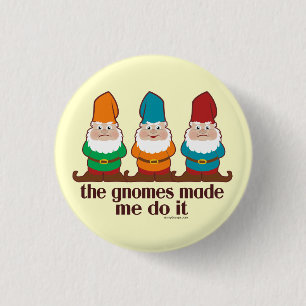 The Gnomes Made Me Do It 3 Cm Round Badge