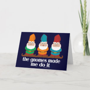 The Gnomes Made Me Do It Card