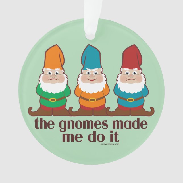 The Gnomes Made Me Do It Humour Ornament (Front)