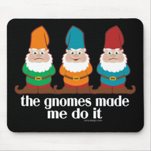 The Gnomes Made Me Do It Mouse Mat