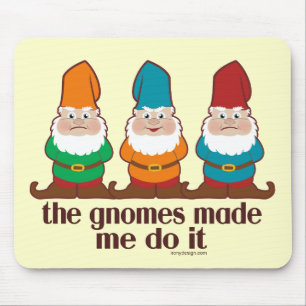 The Gnomes Made Me Do It Mouse Mat