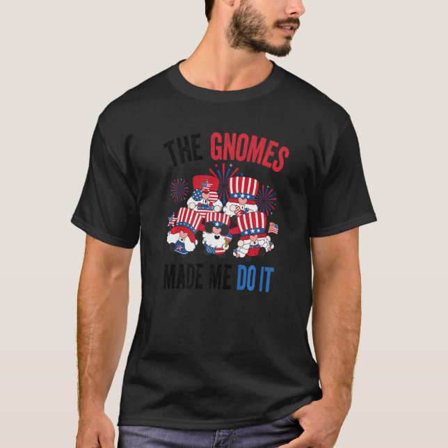 The Gnomes Made Me Do It Usa Patriotic  4th Of Jul T-Shirt (Front)