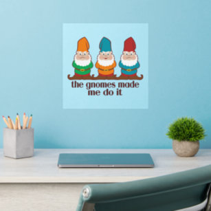 The Gnomes Made Me Do It Wall Decal