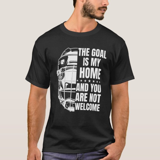 The Goal Is My Home  Field Hockey Goalie 2 T-Shirt (Front)