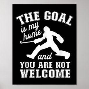 The Goal Is My Home - Field Hockey Goalie Poster