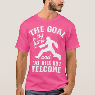 The Goal Is My HomeField Hockey Goalie T-Shirt